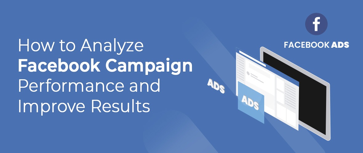 How to Analyze Facebook Campaign Performance and Improve Results