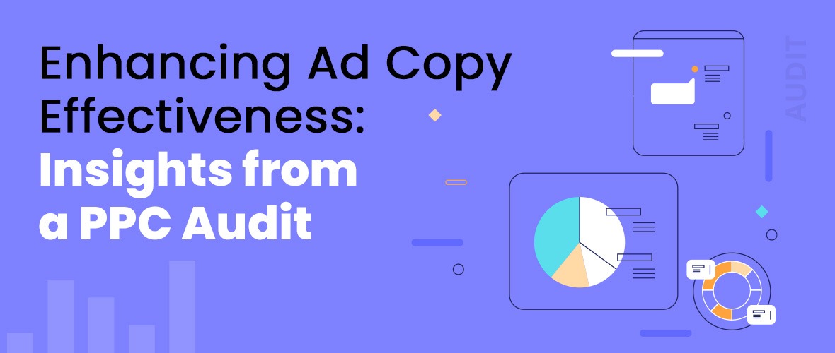 Enhancing Ad Copy Effectiveness: Insights from a PPC Audit