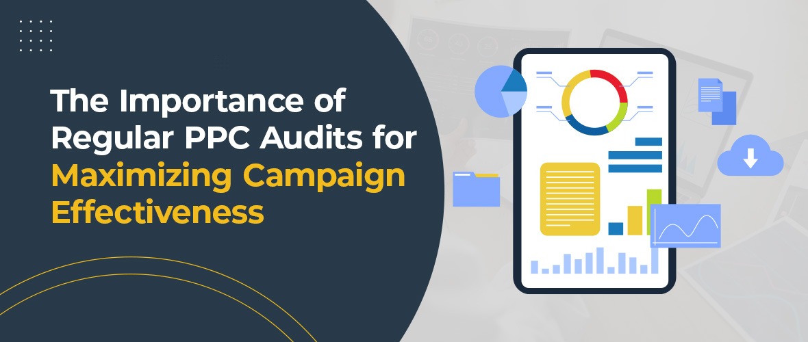 The Importance of Regular PPC Audits for Maximizing Campaign Effectiveness