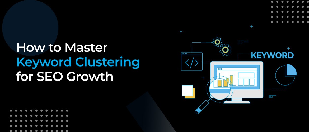 How to Master Keyword Clustering for SEO Growth