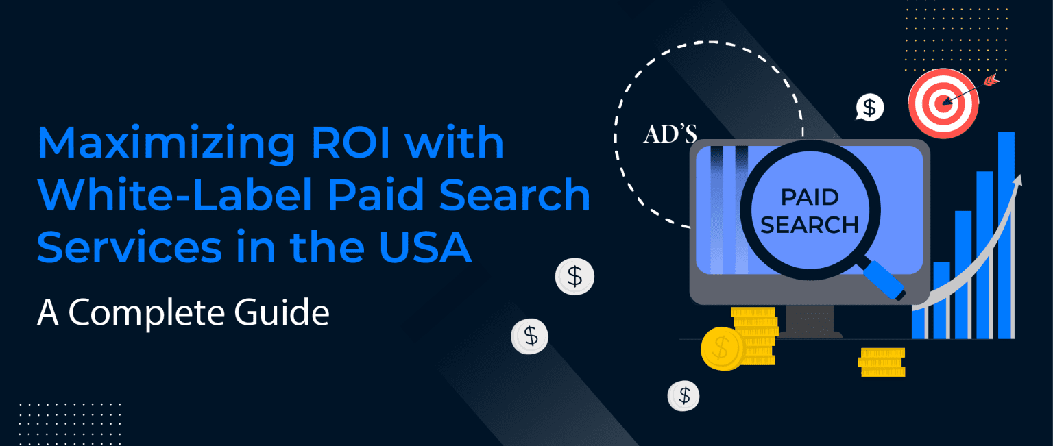 Maximizing ROI with White-Label Paid Search Services in the USA: A Complete Guide