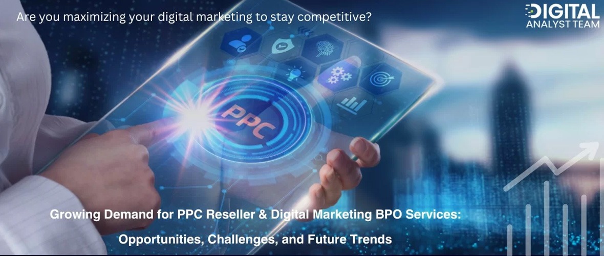 Rising Demand for PPC Reseller & Digital Marketing Outsourcing BPO Services: Opportunities, Challenges, and Future Trends