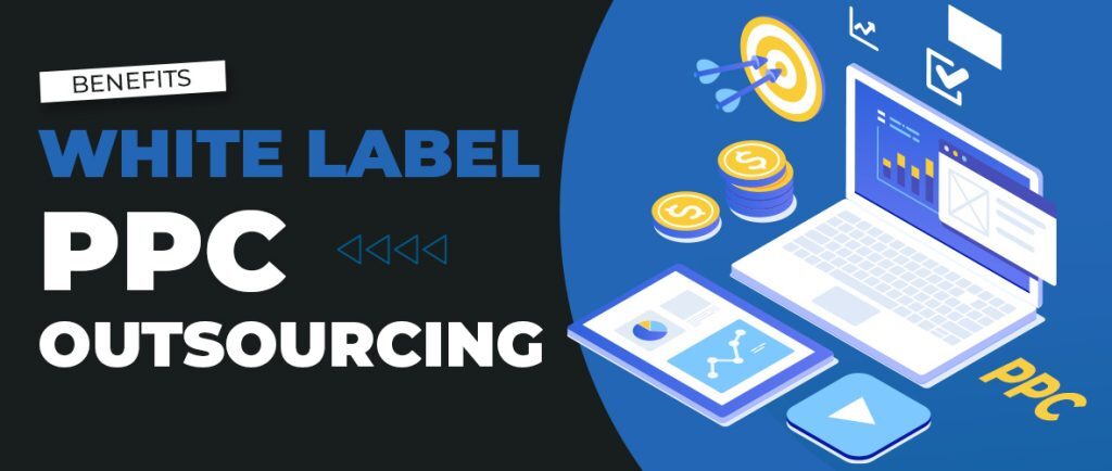 White Label PPC Outsourcing Advantages