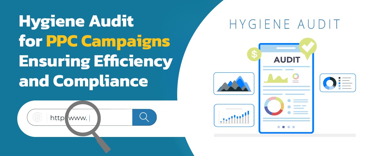 Hygiene Audit for PPC Campaigns: Ensuring Efficiency and Compliance